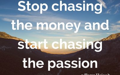 Stop chasing the money and start chasing the passion