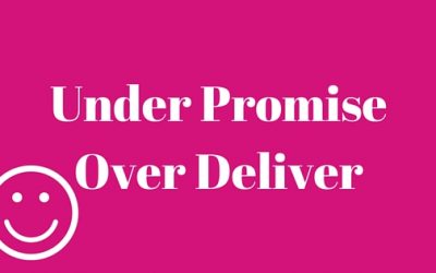 Under promise and over deliver