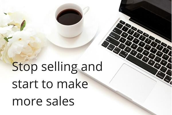 Stop selling and make more sales