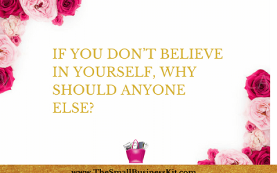 If you don’t believe in yourself, why should anyone else?